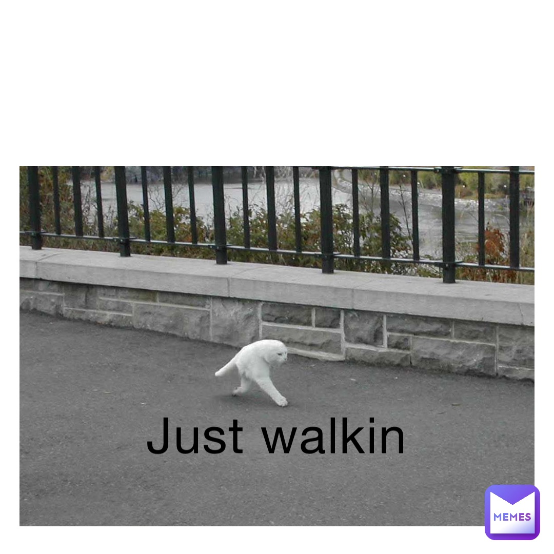 Just walkin