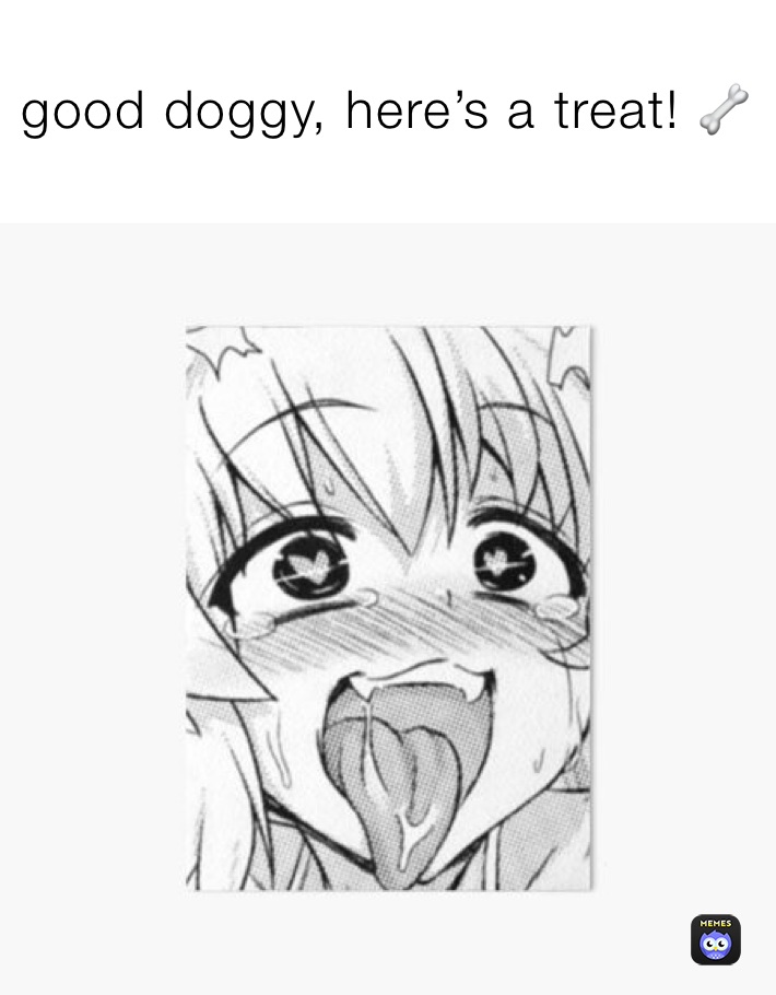 good doggy, here’s a treat! 🦴