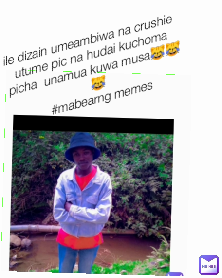 ile dizain umeambiwa na crushie utume pic na hudai kuchoma picha  unamua kuwa musa😹😹😹
#mabearng memes