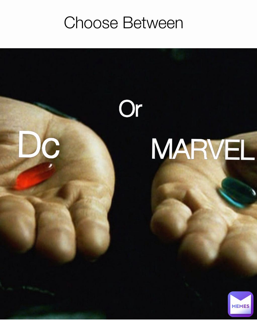 Dc
 Choose Between
 MARVEL
 Or
