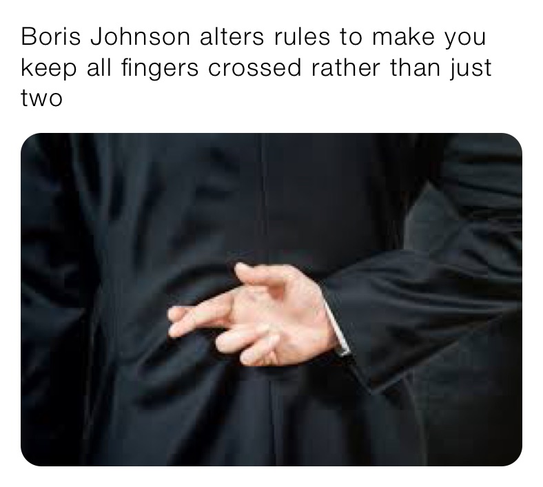 Boris Johnson alters rules to make you keep all fingers crossed rather than just two