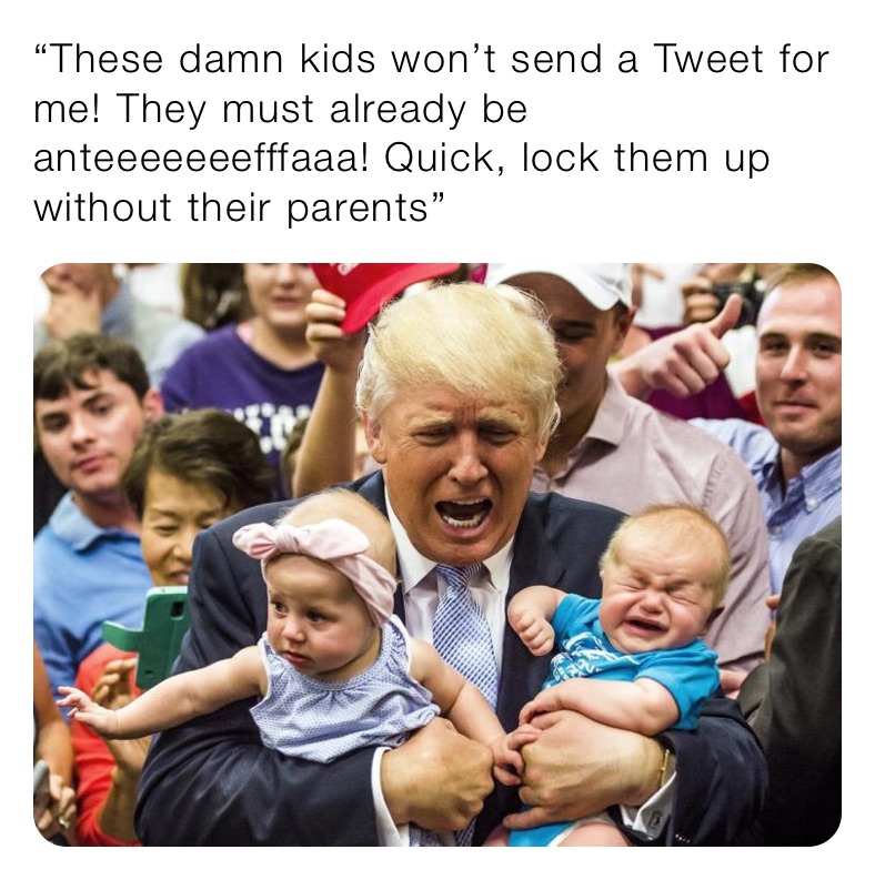 “These damn kids won’t send a Tweet for me! They must already be anteeeeeeefffaaa! Quick, lock them up without their parents”