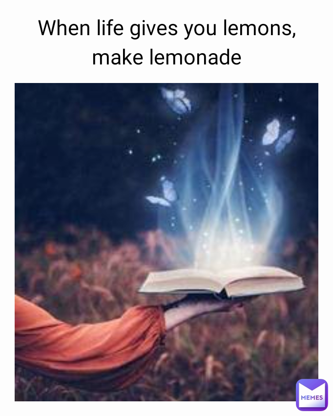 When life gives you lemons, make lemonade membharat Memes