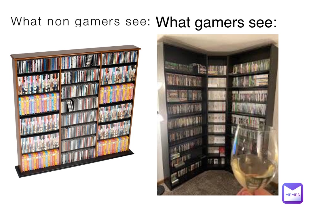 What non gamers see: What gamers see: