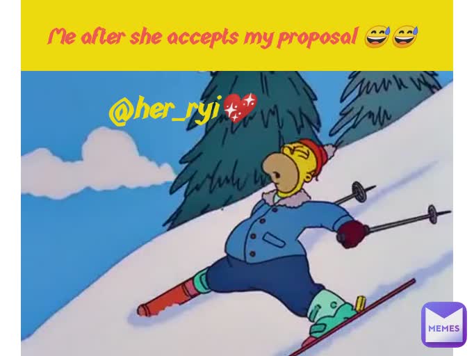 Me after she accepts my proposal 😅😅 @her_ryi💖