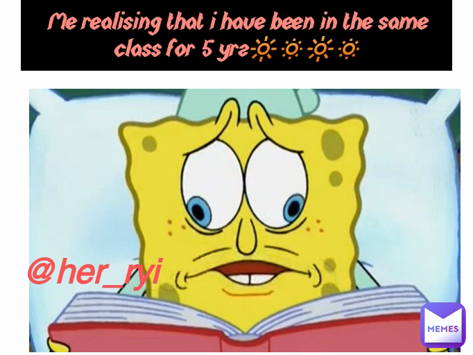 Me realising that i have been in the same class for 5 yrz🔆🔅🔆🔅 @her_ryi