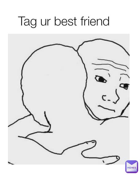 Tag ur best friend