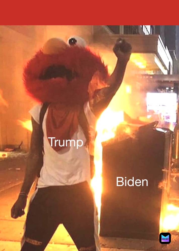 Trump
 Biden
