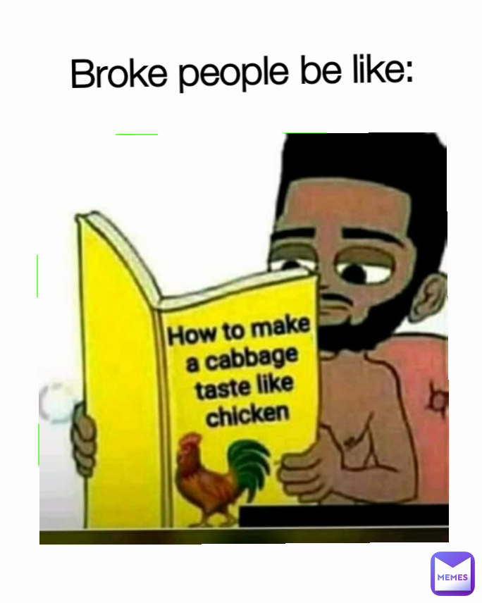 Broke people be like: