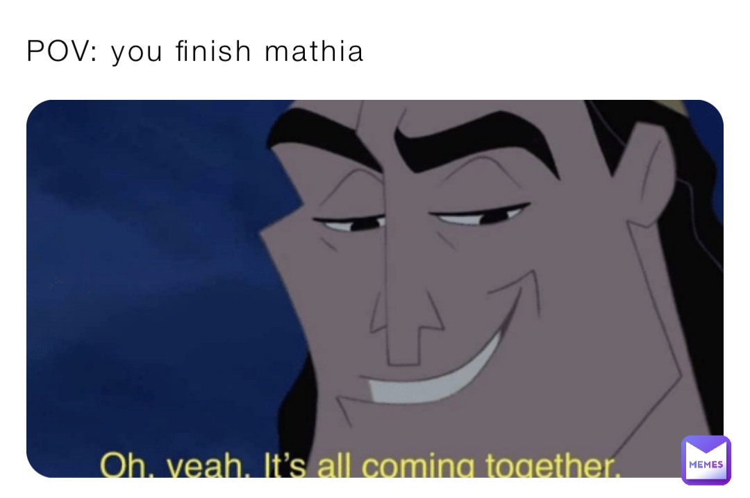 POV: you finish mathia