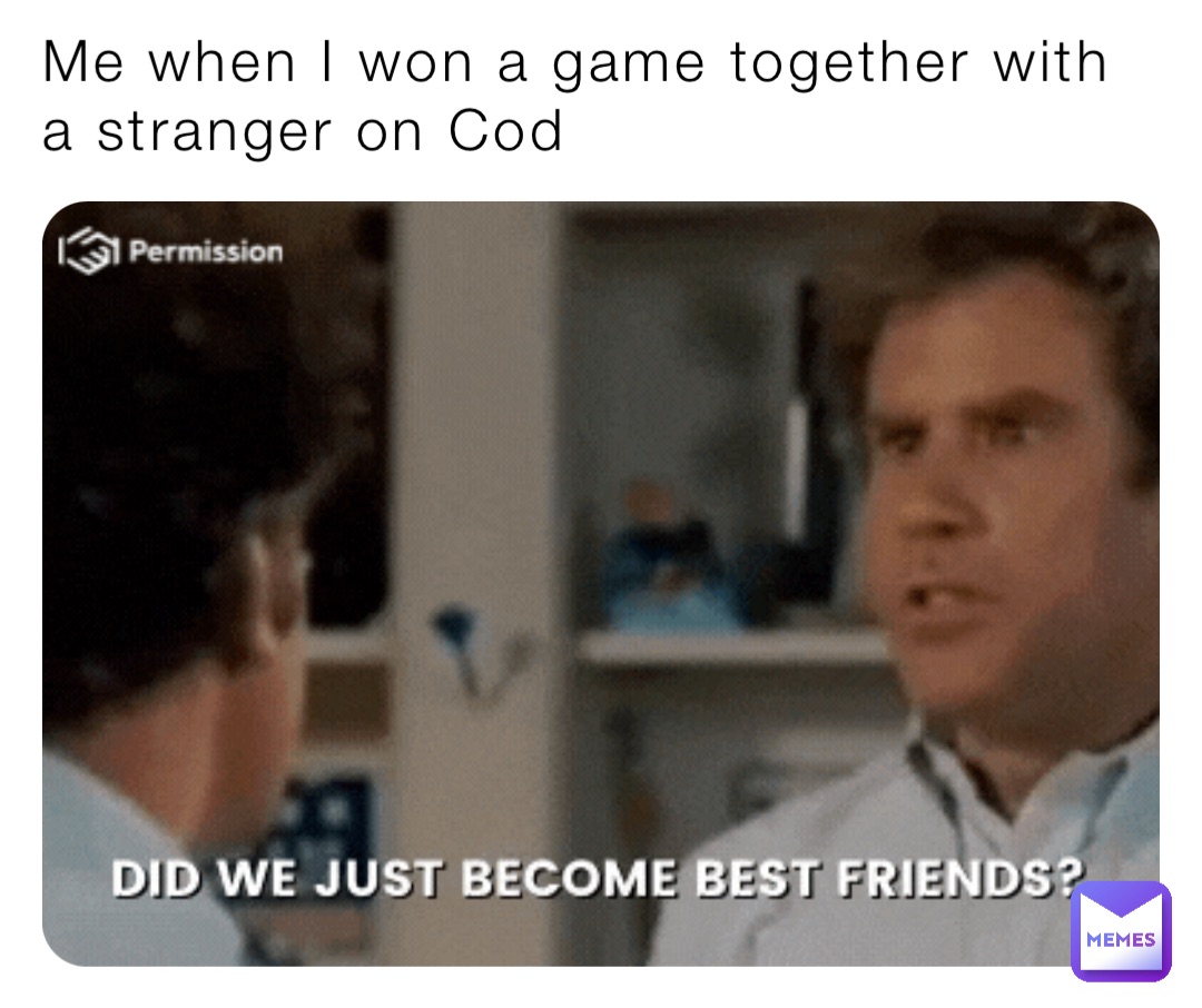 Me when I won a game together with a stranger on Cod