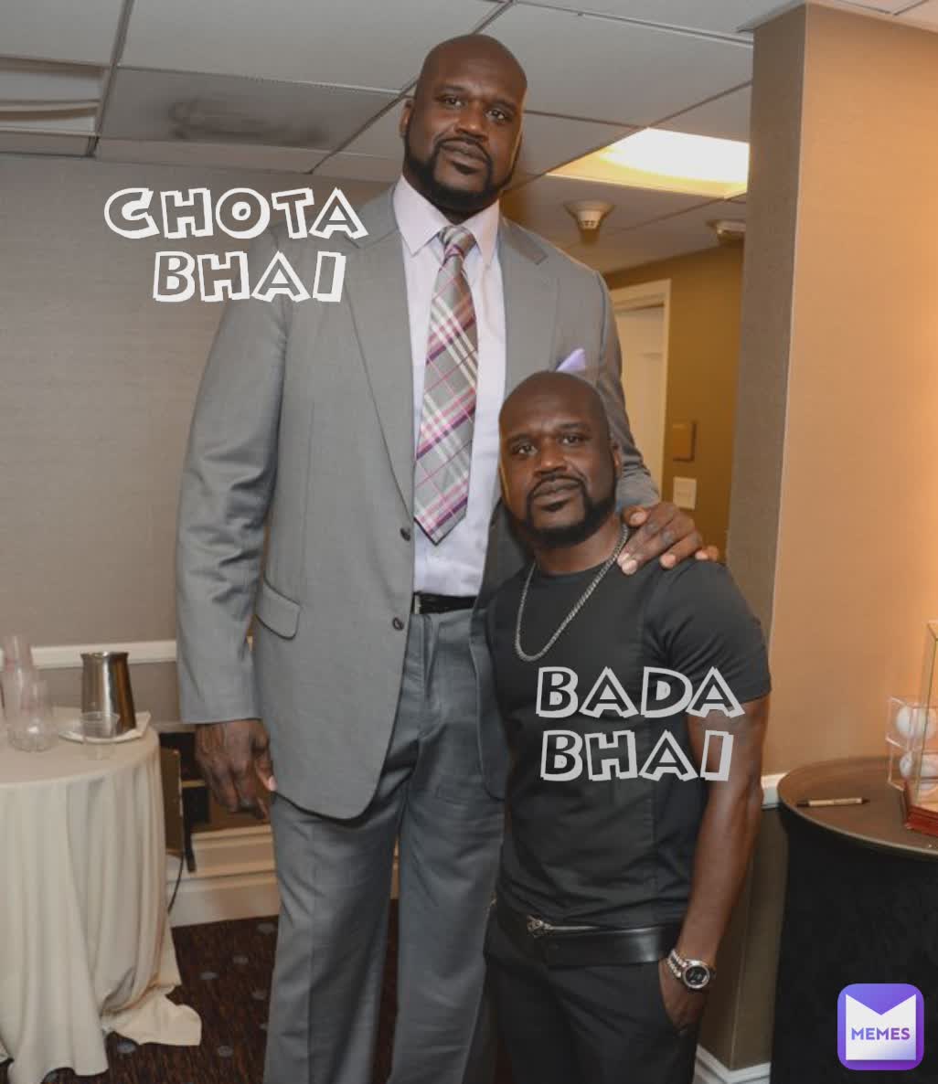 CHOTA 
BHAI BADA BHAI
