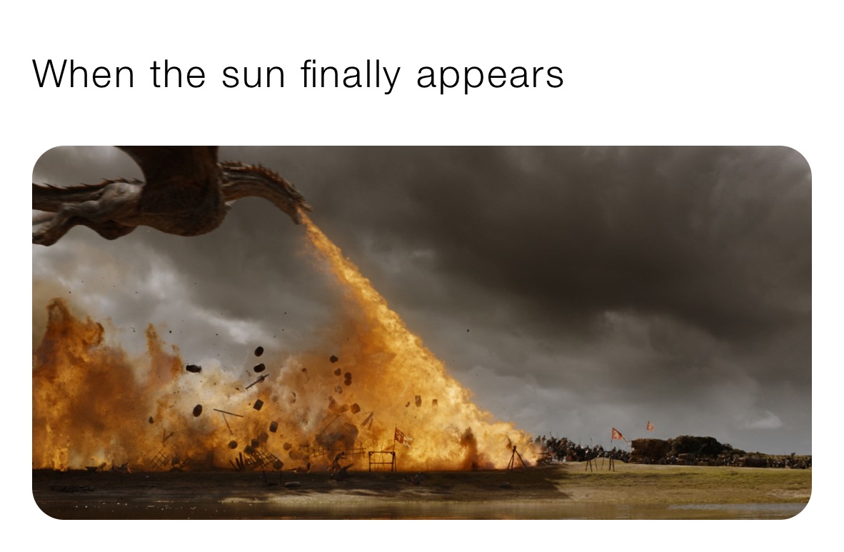 When the sun finally appears