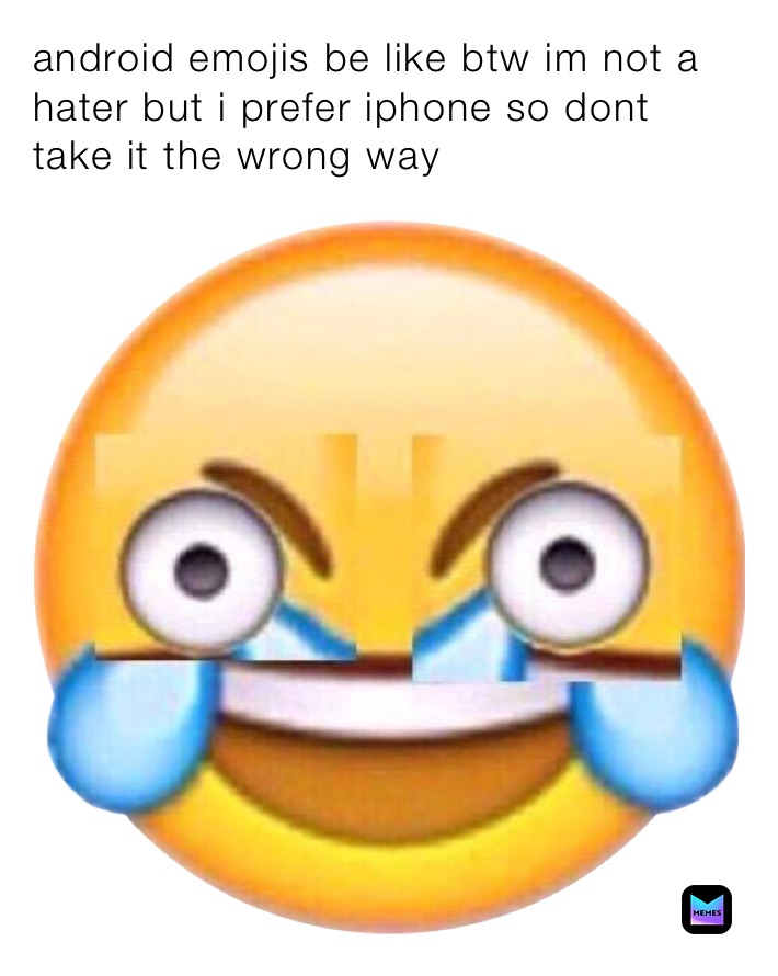 android emojis be like btw im not a hater but i prefer iphone so dont take it the wrong way