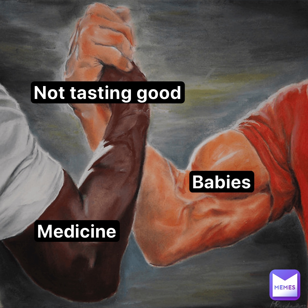 Not tasting good Babies Medicine