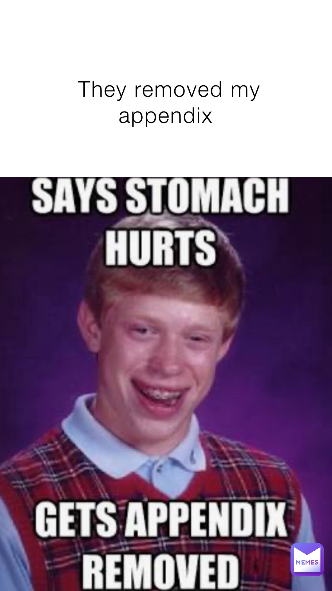 They removed my appendix