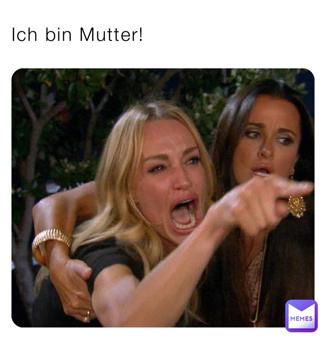 Ich bin Mutter!
