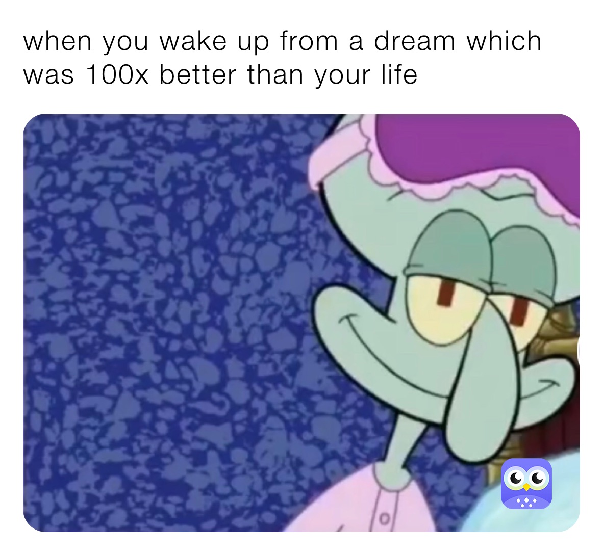 when you wake up from a dream which was 100x better than your life