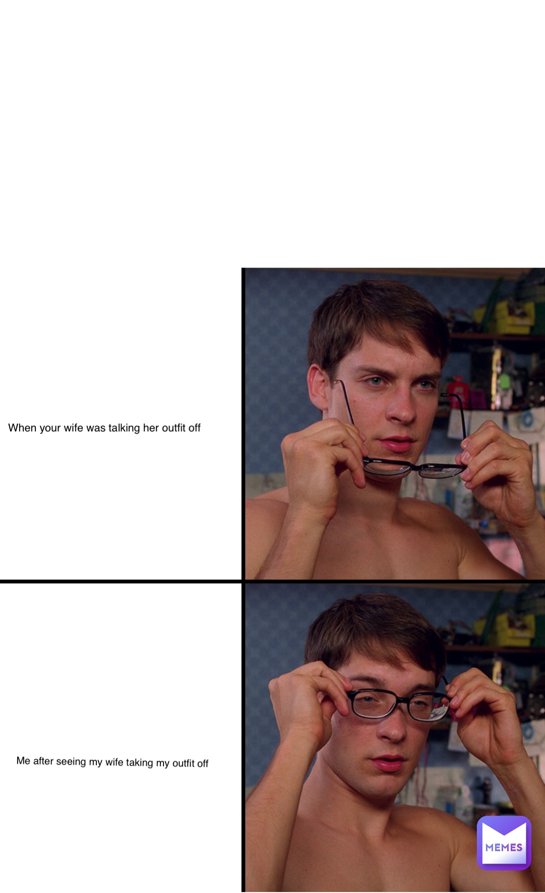 Double tap to edit When your wife was talking her outfit off Me after seeing my wife taking my outfit off
