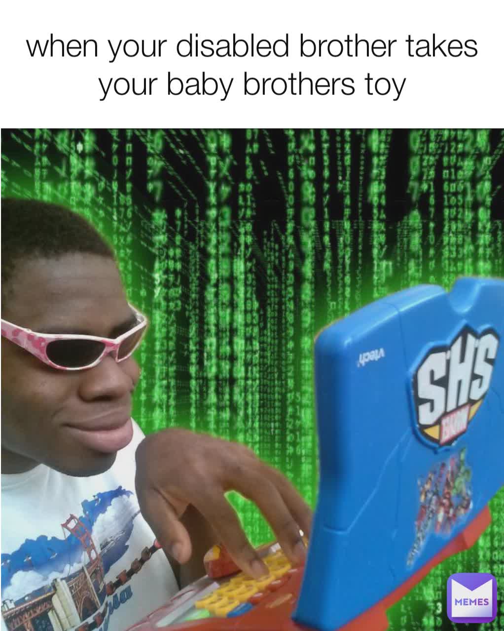 when your disabled brother takes your baby brothers toy