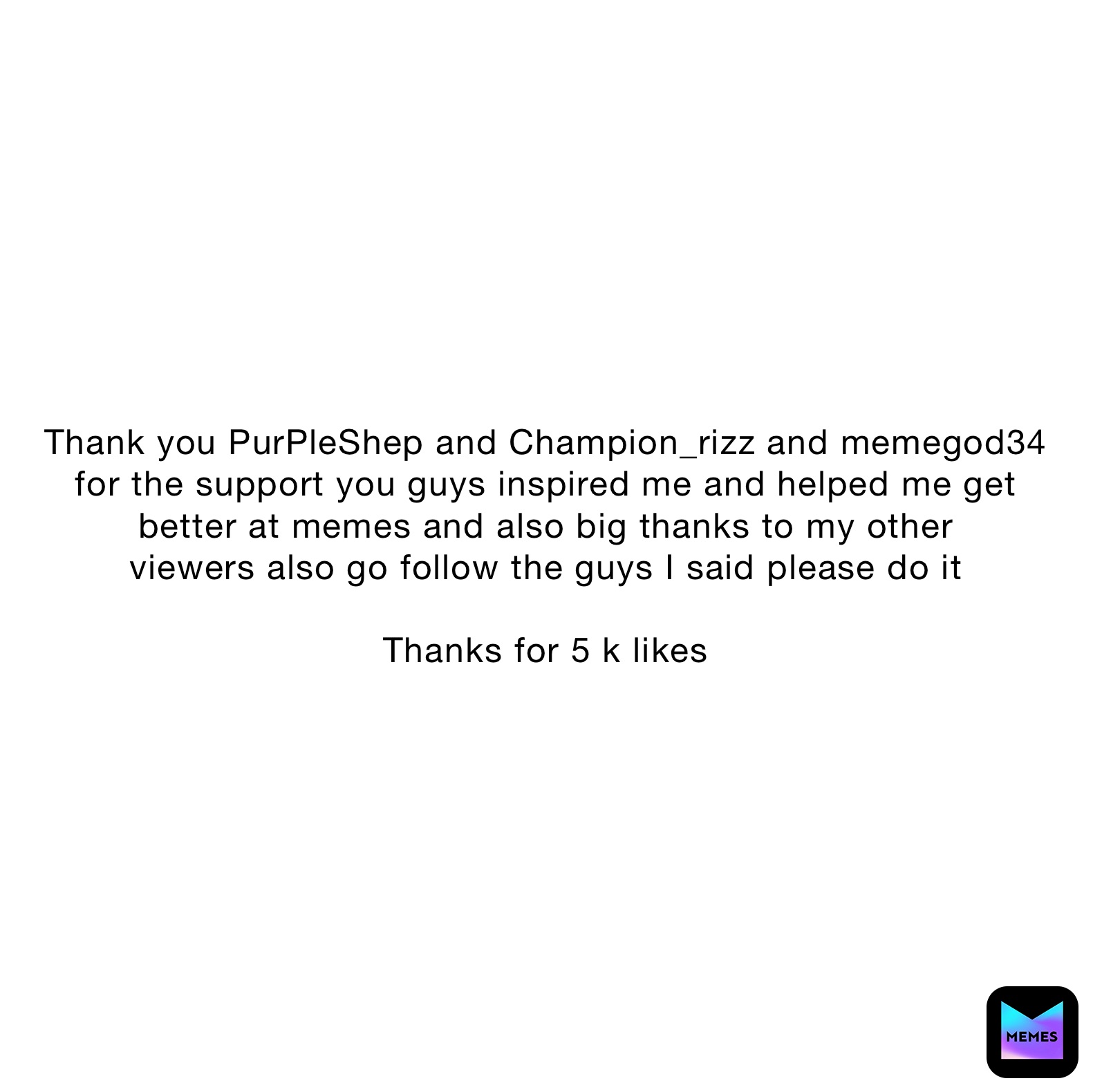 Thanks Rizz Thank you PurPleShep and Champion_rizz and memegod34 for the support ...