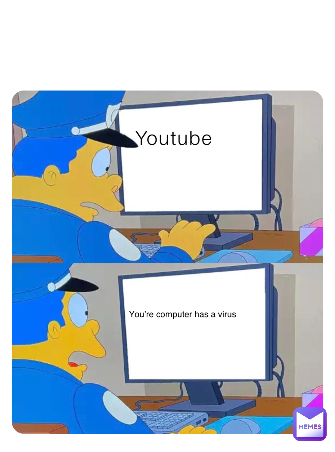 Youtube You’re computer has a virus