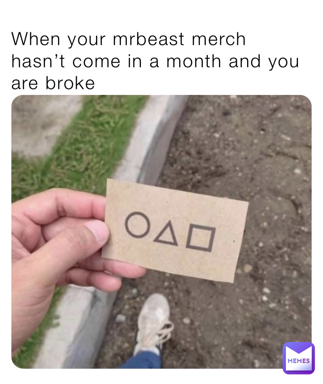 When your mrbeast merch hasn’t come in a month and you are broke