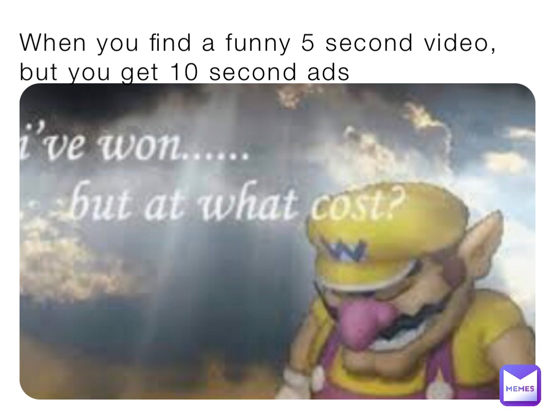 When you find a funny 5 second video, but you get 10 second ads | @TheLegendaryStonks | Memes When you find a funny 5 second video, but you get 10 second ads | @TheLegendaryStonks | Memes