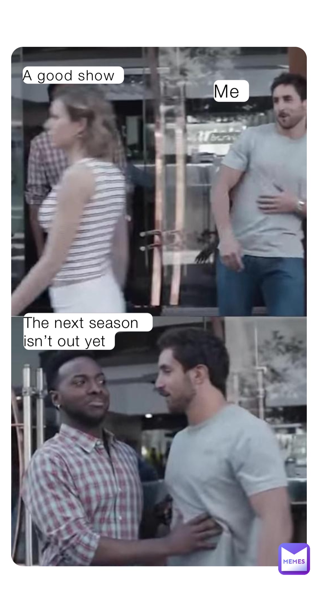 Me A good show The next season isn’t out yet
