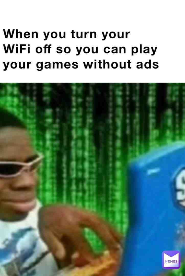 Be honest, everyone have done this before. #meme #funny #freshmemes #games #mobile #ads