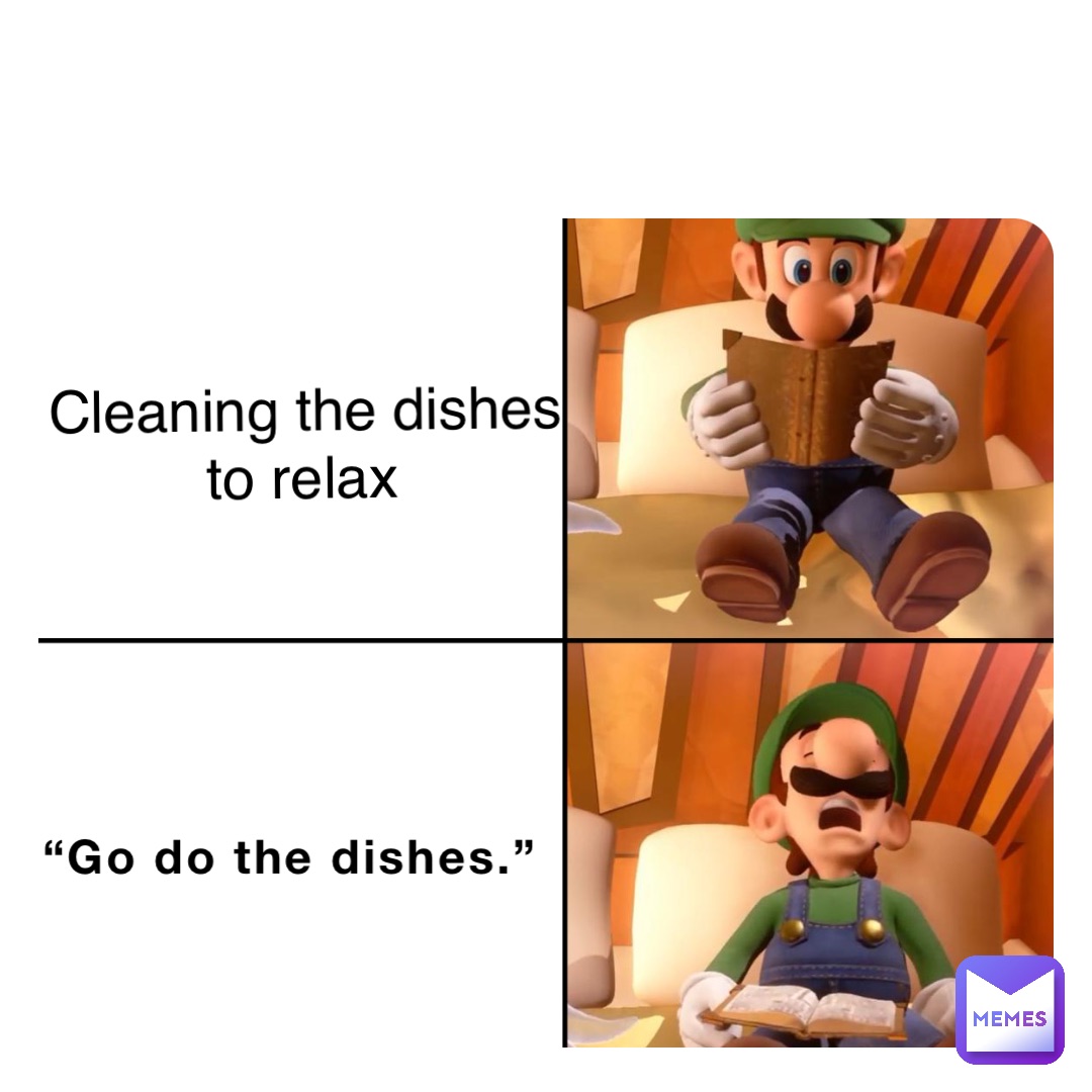 “Go do the dishes.” Cleaning the dishes to relax