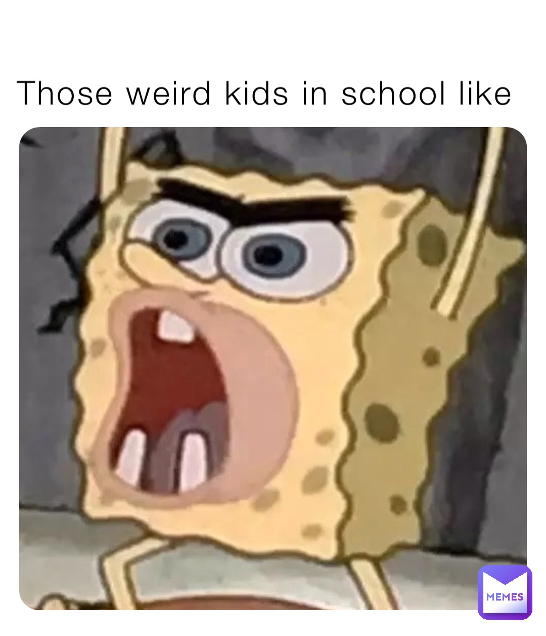 Those weird kids in school like