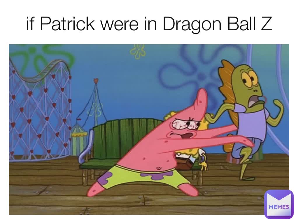 if Patrick were in Dragon Ball Z