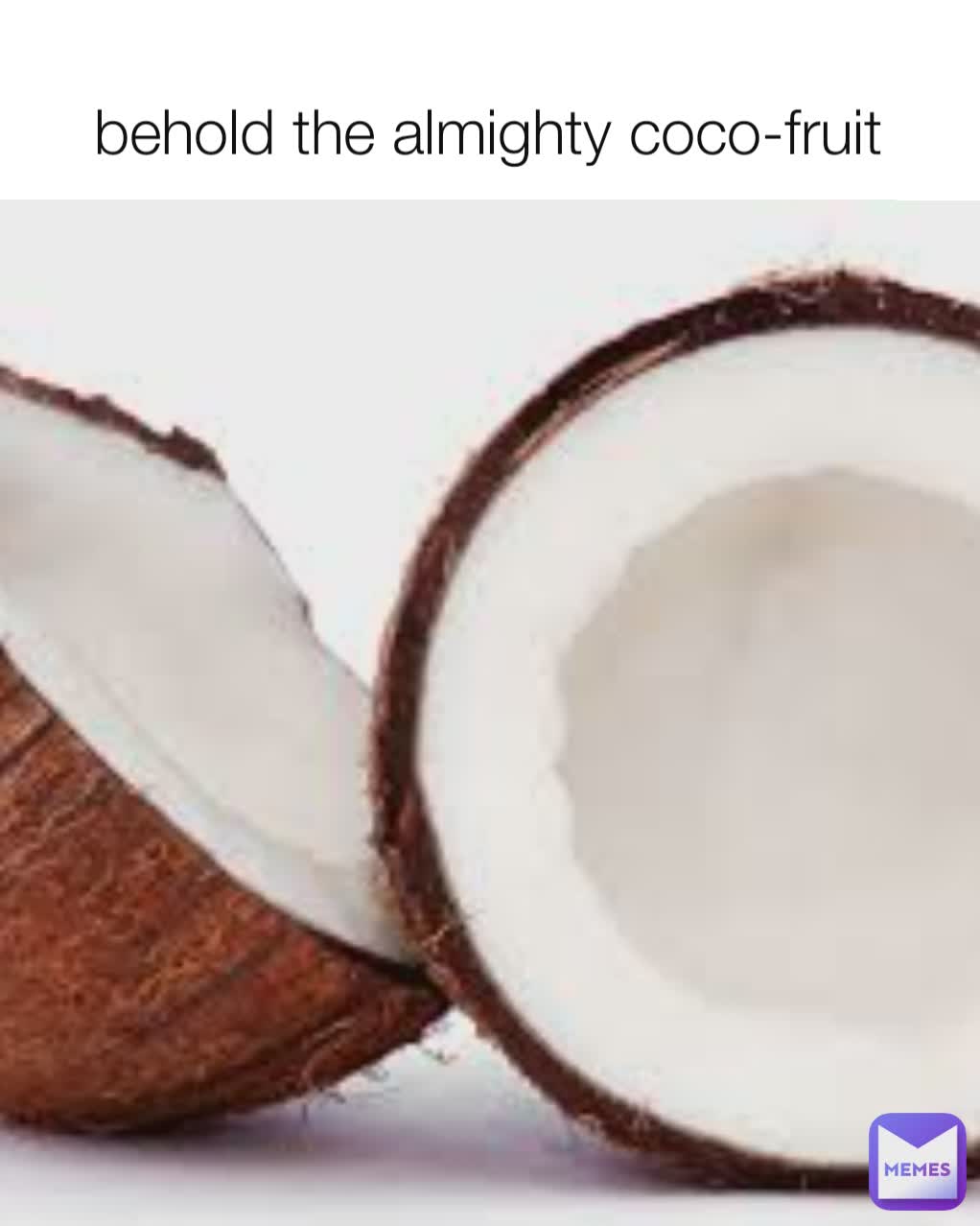 behold the almighty coco-fruit