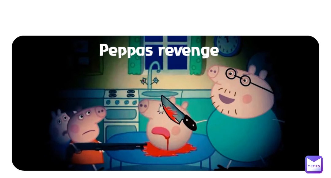 Double tap to edit Peppas revenge