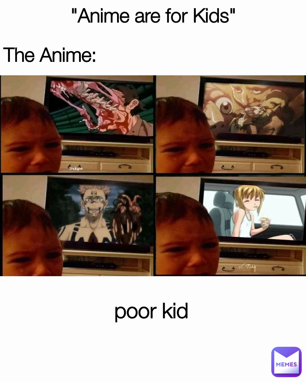 "Anime are for Kids" The Anime: poor kid