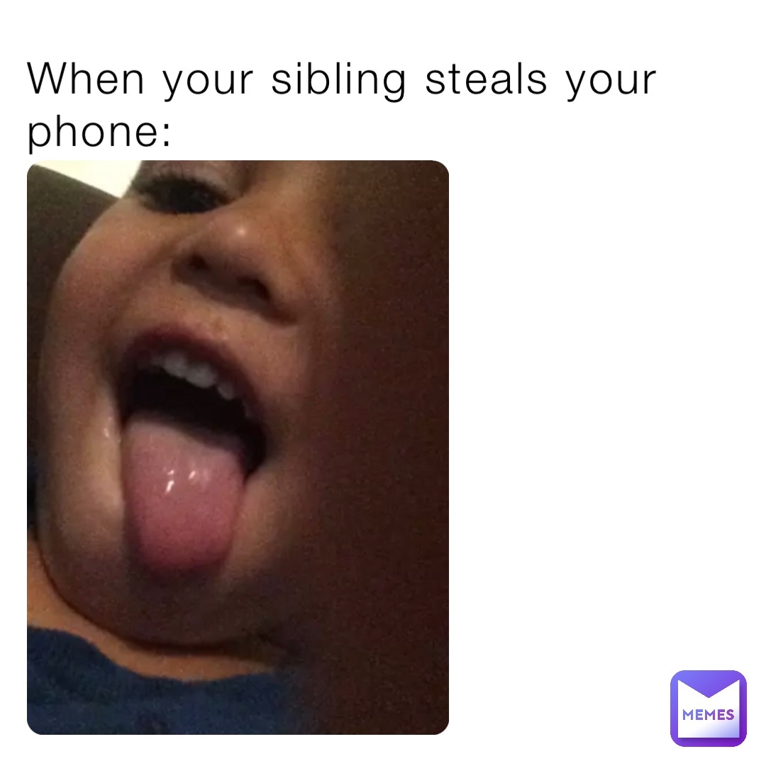 When your sibling steals your phone: