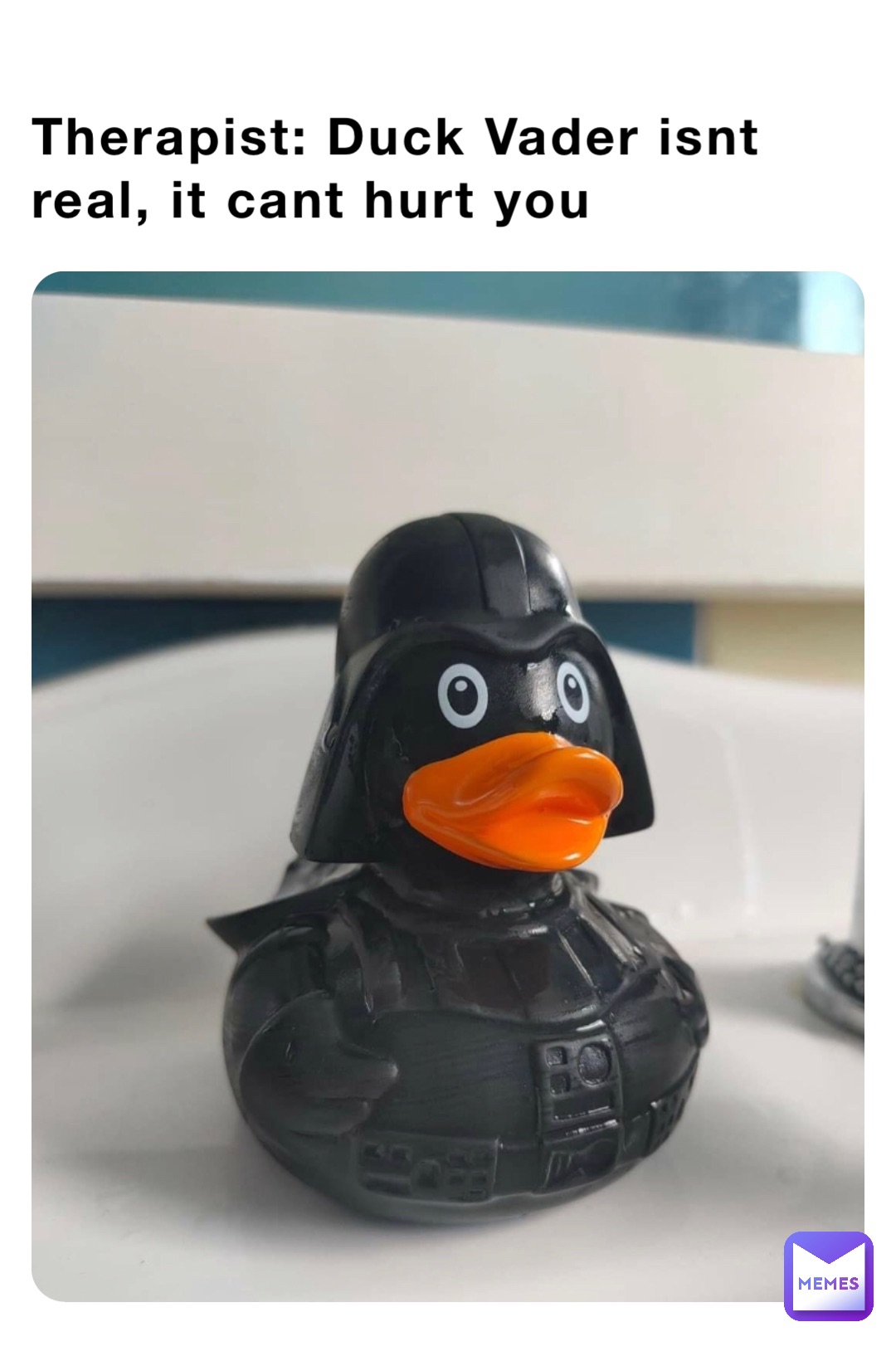 Therapist: Duck Vader isnt real, it cant hurt you