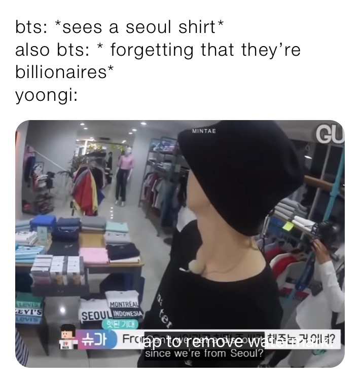 bts: *sees a seoul shirt￼*
also bts: * forgetting that they’re billionaires*
yoongi: ￼￼￼