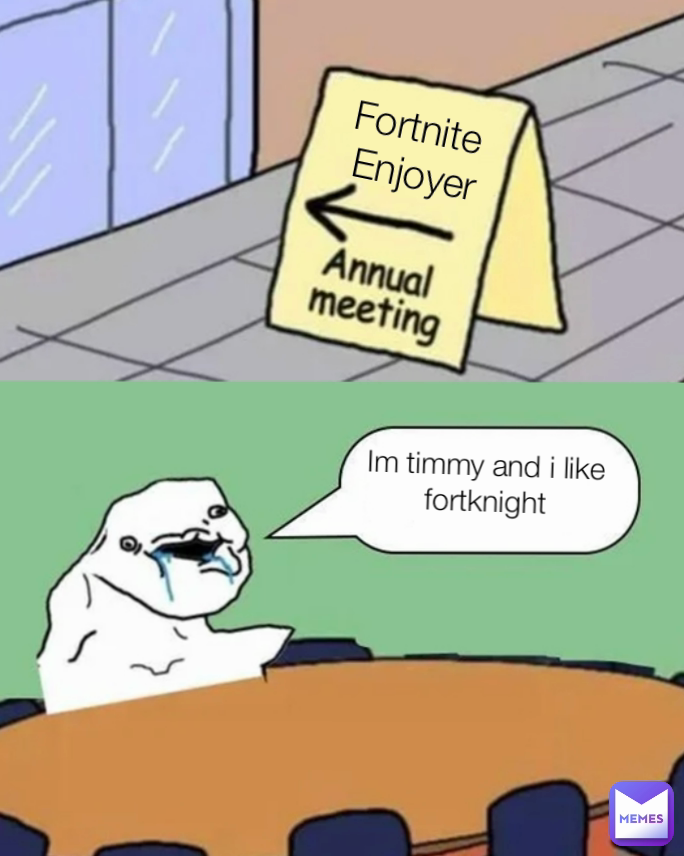 Fortnite 
Enjoyer Im timmy and i like fortknight