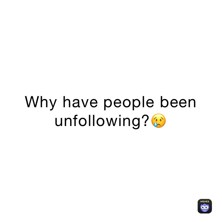 Why have people been unfollowing?😢