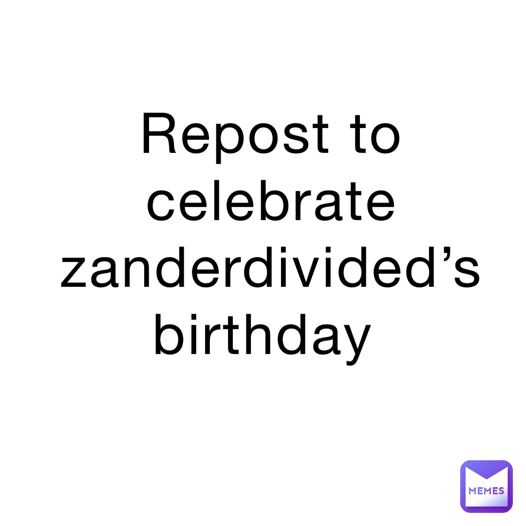 Repost to celebrate zanderdivided’s birthday