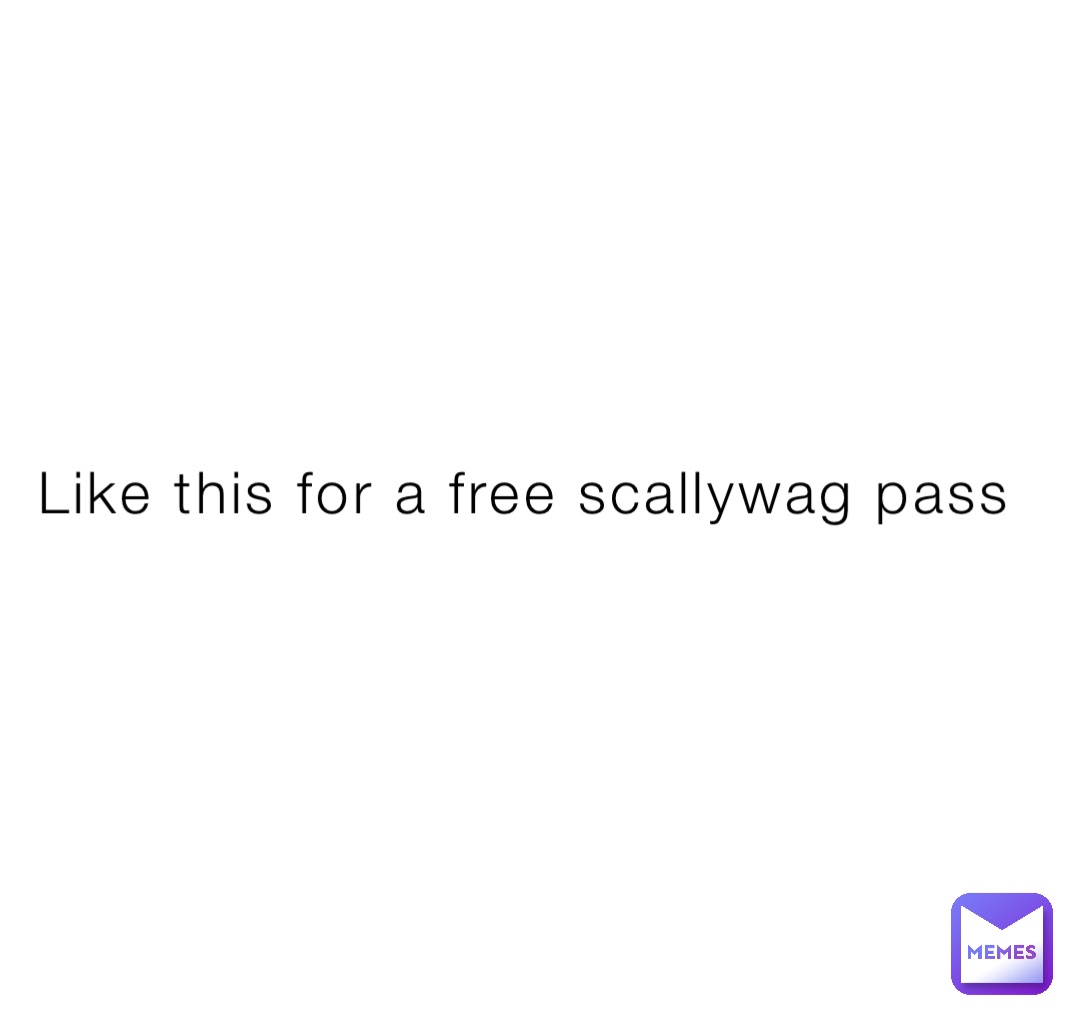 Like this for a free scallywag pass