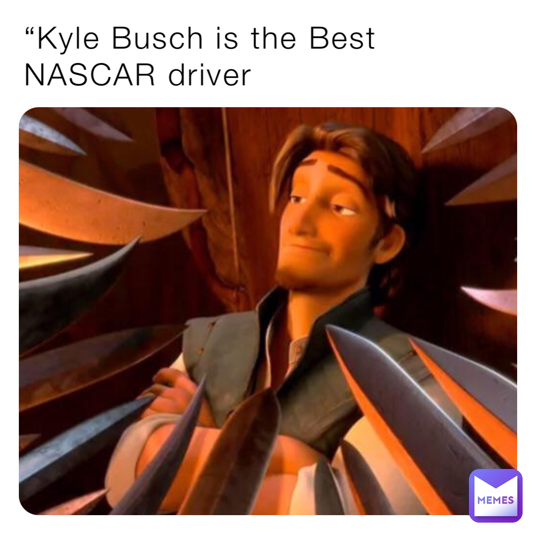 “Kyle Busch is the Best NASCAR driver