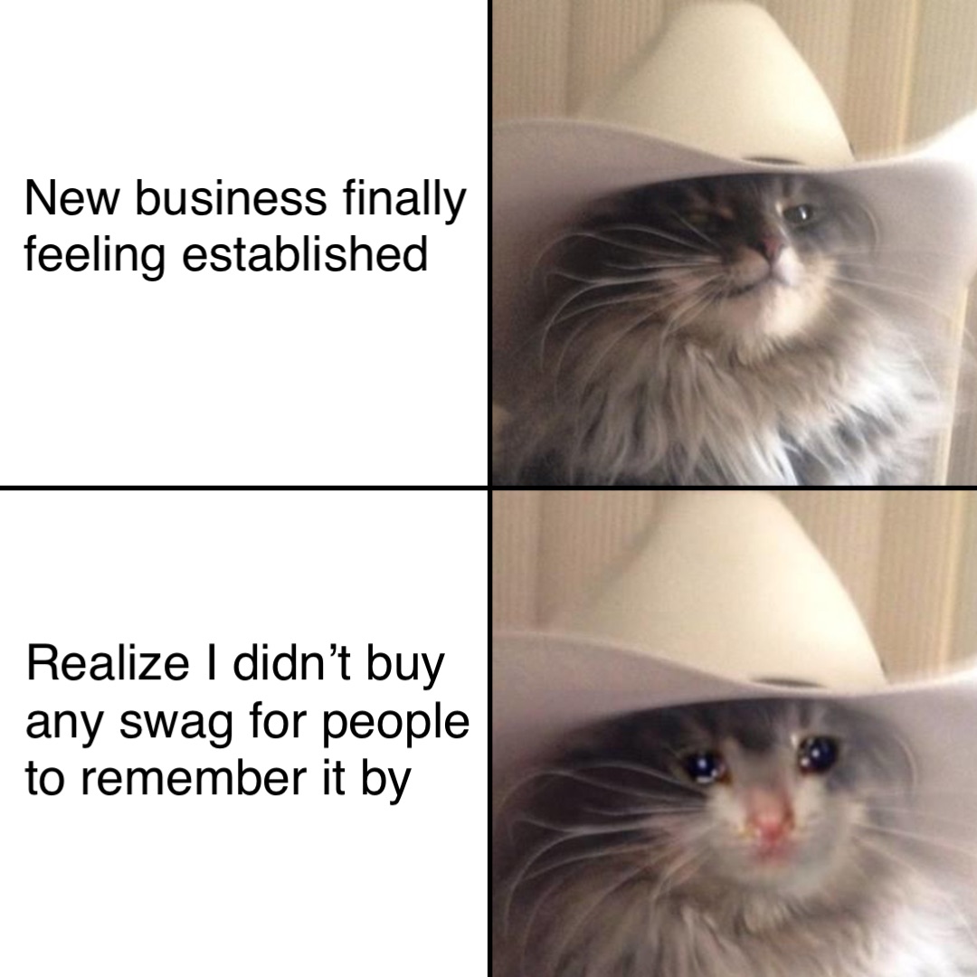 New business finally feeling established Realize I didn’t buy any swag for people to remember it by