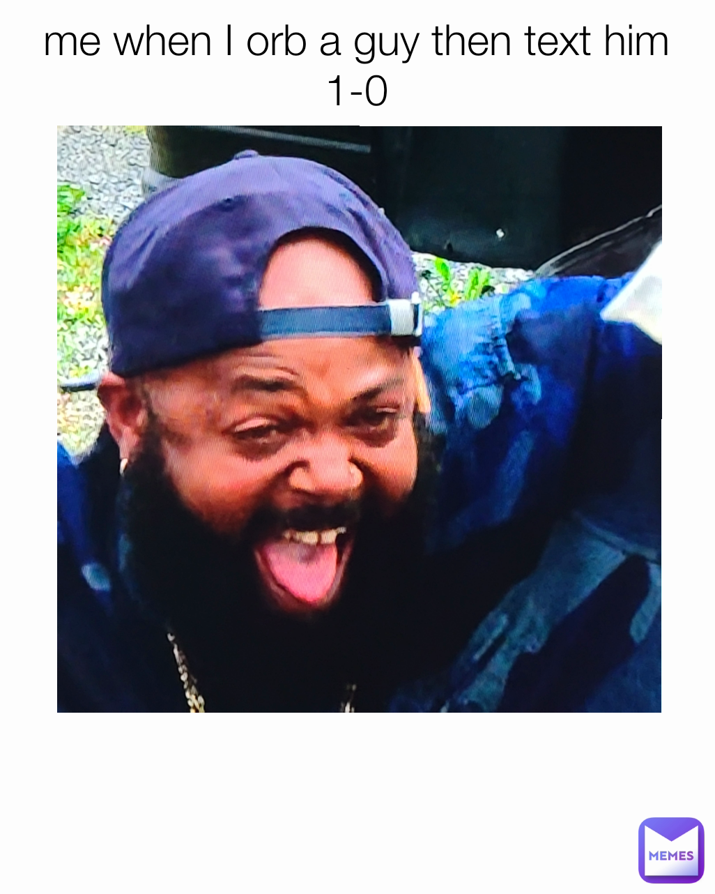 me when I orb a guy then text him 1-0
