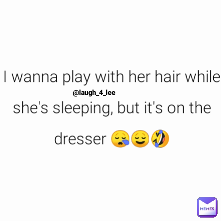 @laugh_4_lee I wanna play with her hair while she's sleeping, but it's on the dresser 😪😌🤣