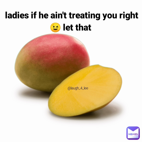 ladies if he ain't treating you right 😉 let that  @laugh_4_lee