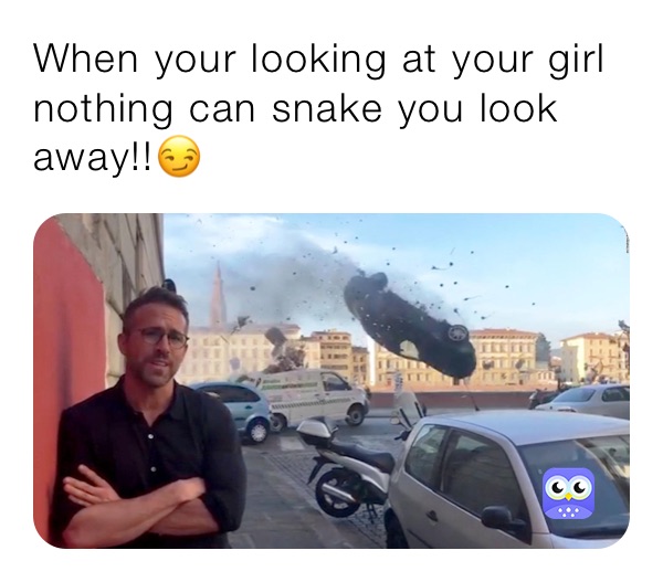 When your looking at your girl nothing can snake you look away!!😏