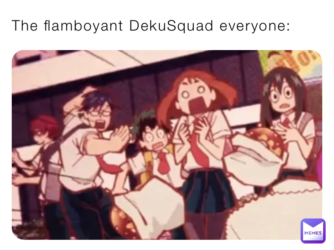 The flamboyant DekuSquad everyone: